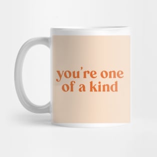 You are one of a kind Mug